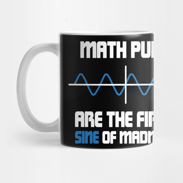 Math Puns First Sine Of Madness by ScienceCorner